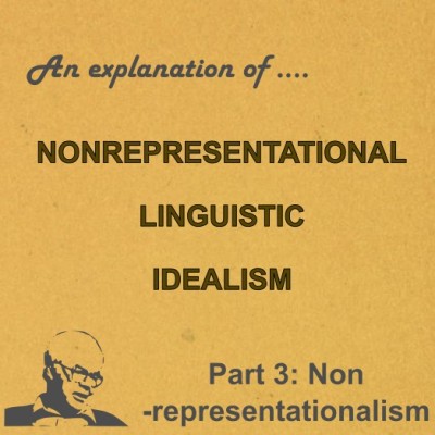 Nonrepresentational Linguistic Idealism (part 3)